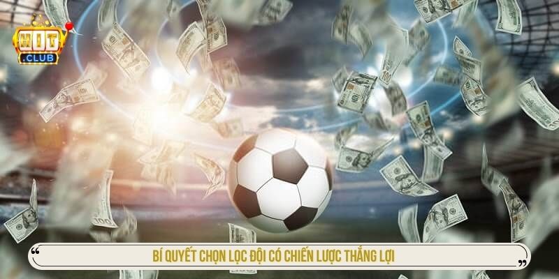 Bí quyết chọn lọc đội có chiến lược thắng lợi 