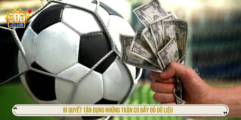 Bí quyết tận dụng những trận có đầy đủ dữ liệu 