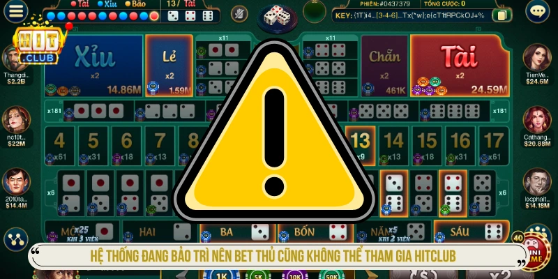 Hệ thống đang bảo trì nên bet thủ cũng không thể tham gia HITCLUB 