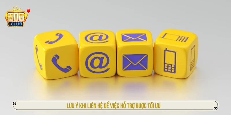 Lưu ý khi liên hệ để việc hỗ trợ được tối ưu