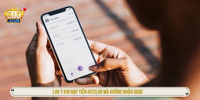 Nạp Tiền HITCLUB Mà Không Nhận Được Tiền Phải Làm Sao? Lưu ý khi nạp tiền HITCLUB mà không nhận được tiền