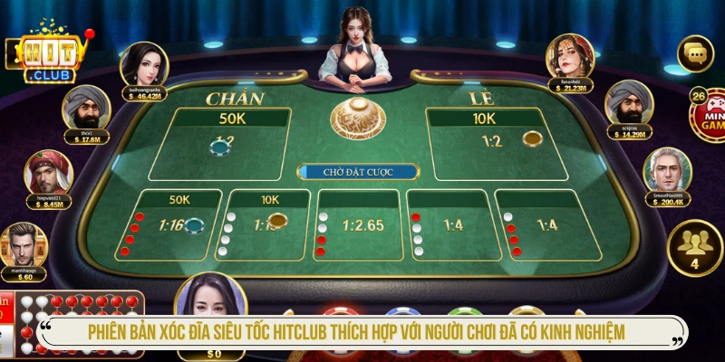 Phiên bản xóc đĩa siêu tốc HITCLUB thích hợp với người chơi đã có kinh nghiệm