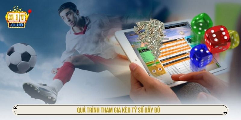 Quá trình tham gia kèo tỷ số đầy đủ