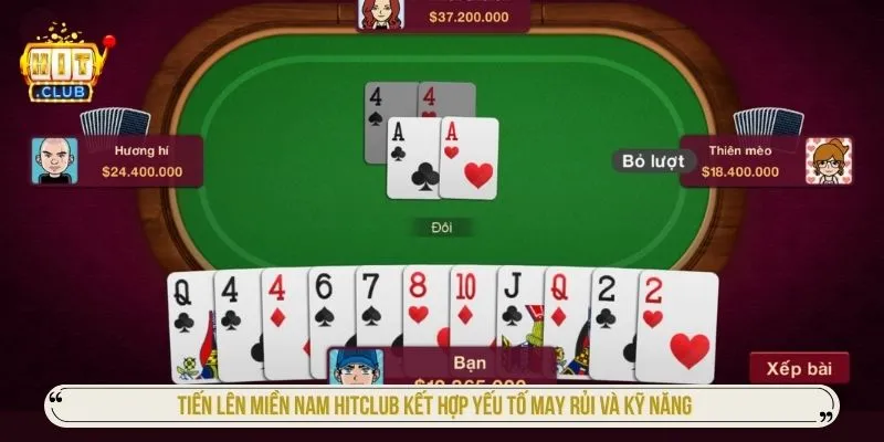 Tiến lên miền nam HITCLUB kết hợp yếu tố may rủi và kỹ năng